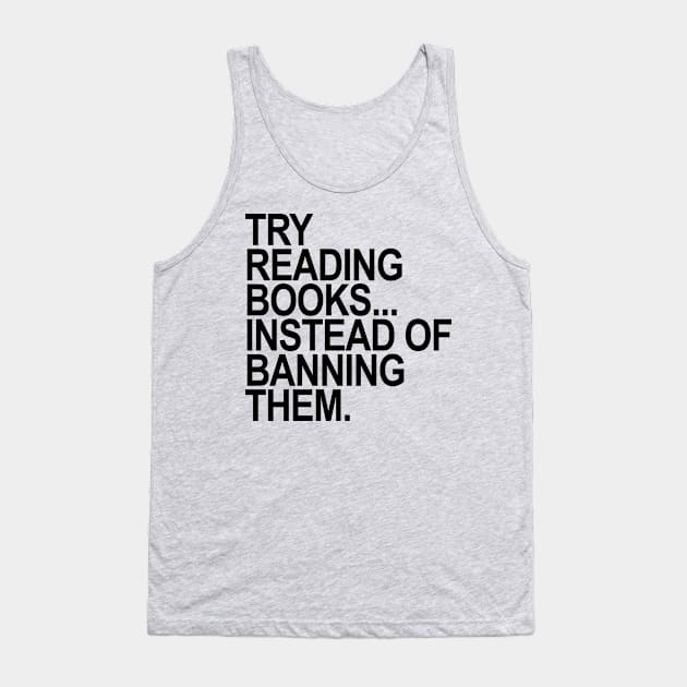 Try reading books instead of banning them - black Tank Top by skittlemypony